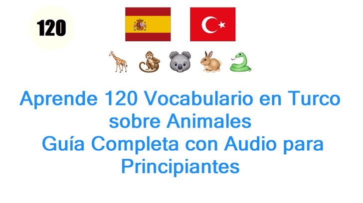 Aprende 120 Vocabulario en Turco sobre Animales: Guía Completa con Audio para Principiantes